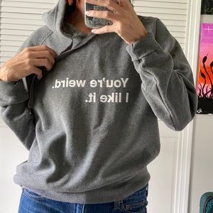 You’re Weird. I Like It. Gray Sweatsheet